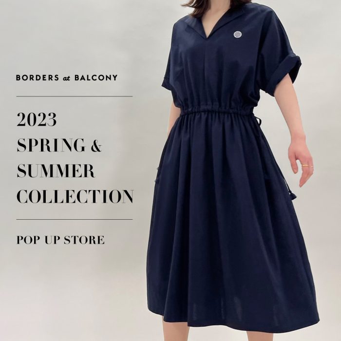 ＜BORDERS at BALCONY／ボーダーズアットバルコニー＞2023 SPRING & SUMMER COLLECTION POP UP STORE
  