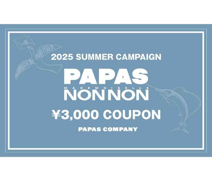 ＜PAPAS／パパス＞＜Mademoiselle NONNON／マドモアゼルノンノン＞2025SUMMER CAMPAIGN
  
  
  
  
  
  
  
  
  
  
  
  
  
  